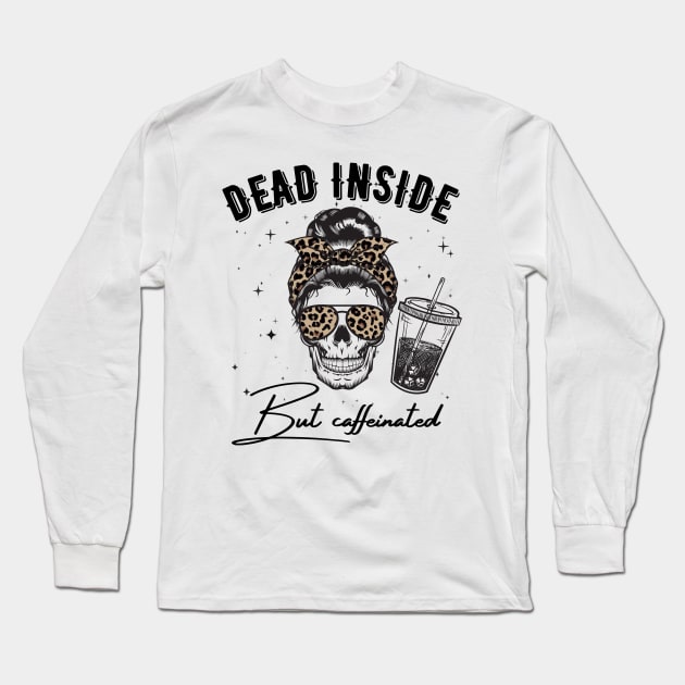 Dead Inside But Caffeinated Skeleton Long Sleeve T-Shirt by JustBeSatisfied